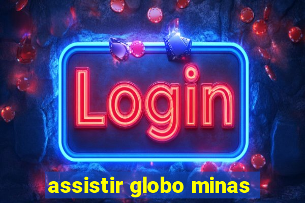 assistir globo minas